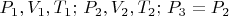 $P_1,V_1,T_1;\,P_2,V_2,T_2;\,P_3=P_2$