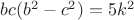 $bc(b^2-c^2)=5k^2$