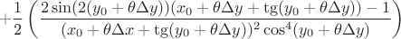 $$+ \frac{1}{2}\left(\frac{2\sin(2(y_0+\theta\Delta y))(x_0 + \theta\Delta y + \tg(y_0 + \theta\Delta y))-1}{(x_0 + \theta\Delta x + \tg(y_0 + \theta\Delta y))^2\cos^4(y_0 + \theta\Delta y)}\right)$$
