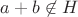 $a+b \not \in H$