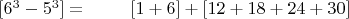 $[6^3-5^3]=\text{ }\qquad[1+6]+[12+18+24+30]$