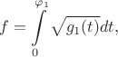 $$f=\int\limits_0^{\varphi_1}\sqrt{g_1(t)}dt,$$