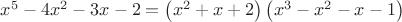 $\[{x^5} - 4{x^2} - 3x - 2 = \left( {{x^2} + x + 2} \right)\left( {{x^3} - {x^2} - x - 1} \right)\]$