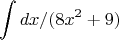 $$\int dx/(8x^2+9)