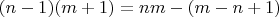 $(n-1)(m+1)=nm-(m-n+1)$