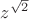 $z^{\sqrt2}$