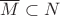 $\overline{M}\subset N$