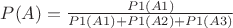 $P(A)=\frac{P1(A1)}{P1(A1)+P1(A2)+P1(A3)}$
