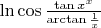 $\ln \cos \frac{\tan x^x}{\arctan \frac{1}{x}}$
