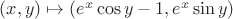 $(x, y)\mapsto (e^x\cos y-1, e^x\sin y) $