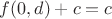 $f(0,d)+c =c$