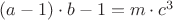 $(a -1)\cdot b -1= m \cdot c^3$