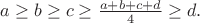 $a\geq b\geq c\geq\frac{a+b+c+d}{4}\geq d.$