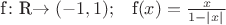 \mathcal{f}\colon$\mathbb{R}$\to(-1,1);\quad$\mathcal{f}$(x)= \frac{x}{1 - \left\lvert x \rvert\right}