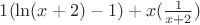 $1(\ln (x+2) -1)+x(\frac {1}{x+2})$
