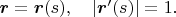 $\boldsymbol r=\boldsymbol r(s),\quad |\boldsymbol r'(s)|=1.$