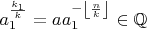 $a_1^{\frac{k_1}{k}}=aa_1^{-\left\lfloor\frac{n}{k} \right\rfloor}\in\mathbb{Q}$
