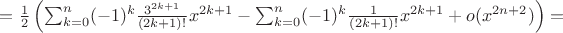 $=\frac{1}{2}\left ( \sum_{k=0}^{n}(-1)^k\frac{3^{2k+1}}{(2k+1)!}x^{2k+1}-\sum_{k=0}^{n}(-1)^k\frac{1}{(2k+1)!}x^{2k+1}+o(x^{2n+2}) \right )=$