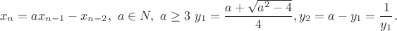 $$x_n=ax_{n-1}-x_{n-2}, \   a\in N, \ a\ge 3 \ y_1=\frac{a+\sqrt{a^2-4}}{4}, y_2=a-y_1=\frac{1}{y_1}.$$