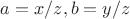 $a=x/z,b=y/z$