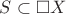 $S \subset \square X$