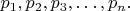 $p_1,p_2,p_3,&hellip;,p_n.$
