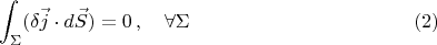 $$
\int_\Sigma(\delta\vec{j}\cdot d\vec{S})=0\,,\quad \forall\Sigma\eqno(2)
$$