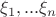 $\xi_1, ... \xi_n$