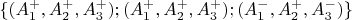 $\{(A_1^+,A_2^+,A_3^+);(A_1^+,A_2^+,A_3^+);(A_1^-,A_2^+,A_3^-)\}$