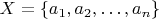 $X = \{a_1, a_2, \ldots, a_n\}$