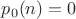 $p_0(n)=0$