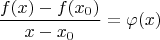 $$\frac{f(x)-f(x_0)}{x-x_0} = \varphi(x)$$