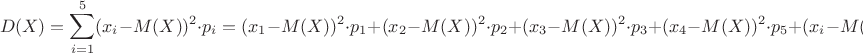 $$D(X)=\sum\limits_{i=1}^5(x_i-M(X))^2\cdot p_i=(x_1-M(X))^2\cdot p_1 + (x_2-M(X))^2\cdot p_2+(x_3-M(X))^2\cdot p_3+(x_4-M(X))^2\cdot p_5+(x_i-M(X))^2\cdot p_5$$