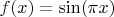$f(x)=\sin(\pi x)$