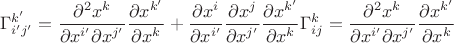 $$
\Gamma^{k'}_{i'j'}=\frac{\partial^2 x^k}{\partial x^{i'}\partial x^{j'}}\frac {\partial x^{k'}}{\partial x^k}+\frac{\partial x^i}{\partial x^{i'}}\frac{\partial x^j}{\partial x^{j'}}\frac{\partial x^{k'}}{\partial x^k}\Gamma^k_{ij}=\frac{\partial^2 x^k}{\partial x^{i'}\partial x^{j'}}\frac {\partial x^{k'}}{\partial x^k}
$$
