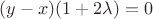 $(y-x)(1+2\lambda)=0$