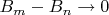 $B_m - B_n \to 0$