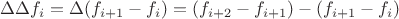 $\Delta\Delta f_i=\Delta(f_{i+1}-f_i)=(f_{i+2}-f_{i+1})-(f_{i+1}-f_i)$