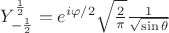 $Y_{-\frac{1}{2}}^{\frac{1}{2}}=e^{i\varphi/2}\sqrt{\frac{2}{\pi}}\frac{1}{\sqrt{\sin \theta}}$