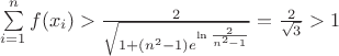 $\sum\limits_{i=1}^nf(x_i)>\frac{2}{\sqrt{1+(n^2-1)e^{\ln{\frac{2}{n^2-1}}}}}=\frac{2}{\sqrt3}>1$ $\sum\limits_{i=1}^nf(x_i)>\frac{2}{\sqrt{1+(n^2-1)e^{\ln{\frac{2}{n^2-1}}}}}=\frac{2}{\sqrt3}>1$