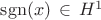 ${\rm sgn}(x)\,\in\,H^1$