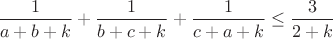 $\displaystyle \frac{1}{a+b+k}+\frac{1}{b+c+k}+\frac{1}{c+a+k}\leq \frac{3}{2+k}$
