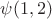 $\psi(1,2)$