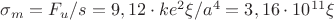 $\sigma_m = F_u /s  = 9,12 \cdot k e^2\xi/a^4 =  3,16\cdot 10^{11}\xi$