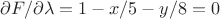 $\partial F / \partial\lambda = 1-x/5-y/8 = 0$