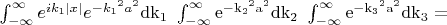 $\int_{-\infty}^{\infty}e^{i k_1 |x|}e^{-{k_1}^2a^2}} \rm{d}k_1 \ \int_{-\infty}^{\infty}e^{-{k_2}^2a^2}} \rm{d}k_2  \ \int_{-\infty}^{\infty}e^{-{k_3}^2a^2}} \rm{d}k_3 = $