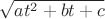 $\sqrt{ at^2 + bt+c } $ $\sqrt{ at^2 + bt+c } $