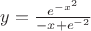 $y=\frac{e^{-x^2}}{-x+e^{-2}}$