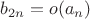 $b_{2n} = o(a_n)$