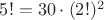 $5! = 30 \cdot (2!)^2$ $5! = 30 \cdot (2!)^2$